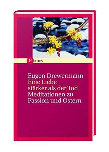 Eine Liebe stärker als der Tod: Meditationen zu Passion und Ostern