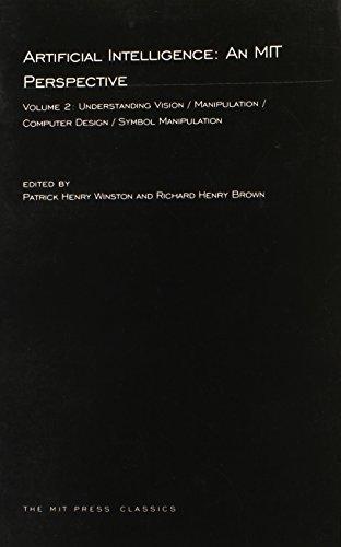 Artificial Intelligence: An MIT Perspective: Understanding Vision/Manipulation/Computer Design/Symbol Manipulation (MIT Press Classics)