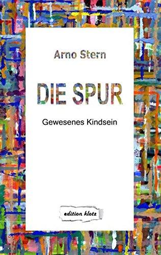 Die Spur: Gewesenes Kindsein (Edition Klotz)