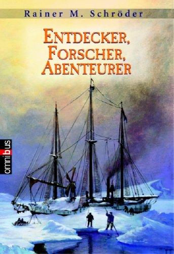 Entdecker, Forscher, Abenteurer. 33 biografische Skizzen