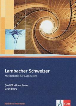 Lambacher Schweizer - Ausgabe Nordrhein-Westfalen - Neubearbeitung. Schülerbuch Oberstufe Qualifikationsphase - Grundkurs