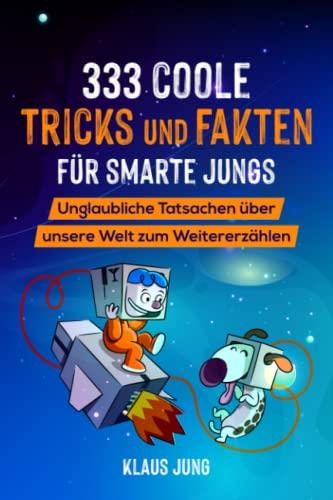 333 coole Tricks und Fakten für smarte Jungs - Geschenk für Jungs: Unglaubliche Tatsachen zum Staunen & Weitererzählen - Tipps fürs Älterwerden & bewusster Umgang mit Social Media - Bonus: 33 Witze