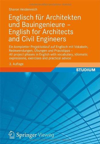 Englisch für Architekten und Bauingenieure - English for Architects and Civil Engineers: Ein kompletter Projektablauf auf Englisch mit Vokabeln, ... expressions, exercises and practical advice