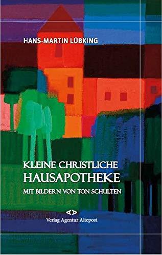 Kleine christliche Hausapotheke: Mit Bilder von Ton Schulten