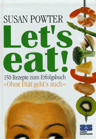 Let's eat. 150 Rezepte zum Erfolgsbuch 'Ohne Diät geht's auch'