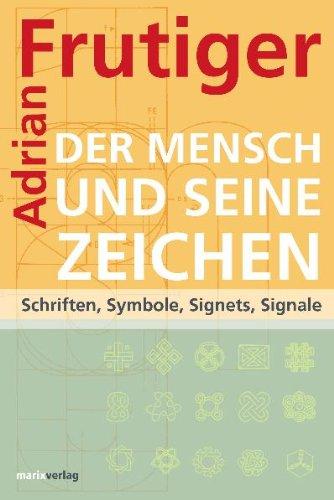 Der Mensch und seine Zeichen: Schriften, Symbole, Signets, Signale