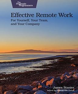 Effective Remote Work: For Yourself, Your Team, and Your Company