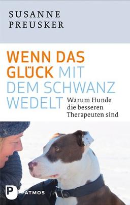 Wenn das Glück mit dem Schwanz wedelt - Warum Hunde die besseren Therapeuten sind