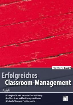 Teacher's Guide / Erfolgreiches Classroom-Management: Strategien für eine optimale Klassenführung; Konflikte lösen und Beziehungen aufbauen; Wertvolle ... aufbauen; Wertvolle Tipps und Praxisbeispiele