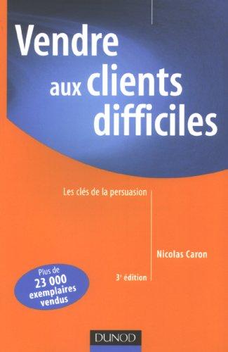 Vendre aux clients difficiles : les clés de la persuasion