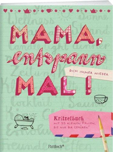 Mama, entspann mal!: Kritzelbuch mit 99 kleinen Pausen, die nur dir gehören