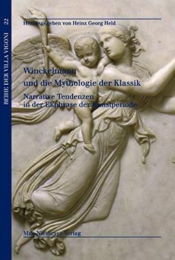 Winckelmann und die Mythologie der Klassik: Narrative Tendenzen in der Ekphrase der Kunstperiode (Reihe der Villa Vigoni, Band 22)