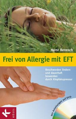 Frei von Allergie mit EFT: Beschwerden lindern und dauerhaft loswerden durch Kopfakupressur. Mit Anleitungen auf DVD