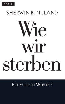 Wie wir sterben: Ein Ende in Würde?