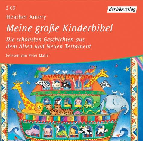 Meine große Kinderbibel. 2 CDs: Die schönsten Geschichten aus dem Alten und Neuen Testament