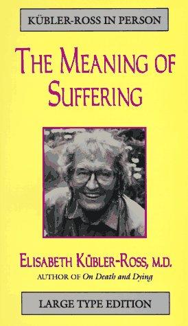 Meaning of Our Suffering (Kubler-Ross in Person)