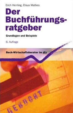 Der Buchführungs-Ratgeber: Grundlagen und Beispiele