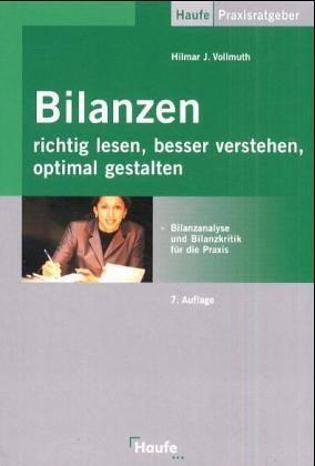 Bilanzen richtig lesen, besser verstehen, optimal gestalten. Bilanzanalyse und Bilanzkritik für die Praxis.