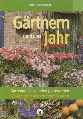 Gärtnern rund ums Jahr. Gartenpracht zu allen Jahreszeiten