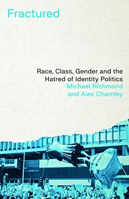 Fractured: Race, Class, Gender and the Hatred of Identity Politics