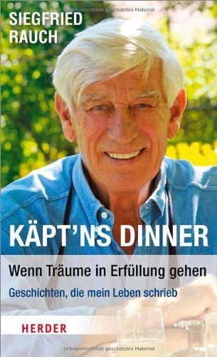 Käpt'ns Dinner - Wenn Träume in Erfüllung gehen: Geschichten, die mein Leben schrieb