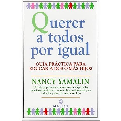 Querer a todos por igual : guía práctica para educar a dos o más hijos (NIÑOS Y ADOLESCENTES)