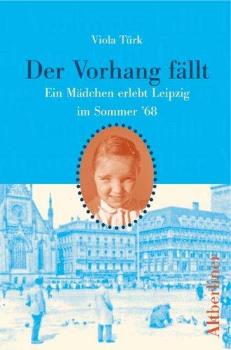 Der Vorhang fällt: Ein Mädchen erlebt Leipzig im Sommer '68