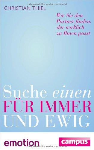 Suche einen für immer und ewig (Sonderausgabe): Wie Sie den Partner finden, der wirklich zu Ihnen passt (Emotion-Edition)