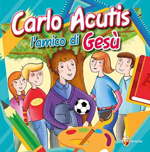 Carlo Acutis. L'amico di Gesù