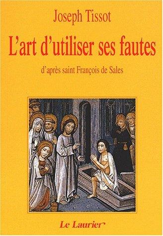 L'art d'utiliser ses fautes: d'après saint François de sales