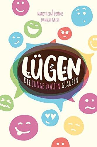 Lügen, die junge Frauen glauben: ... und die Wahrheit, die sie frei macht