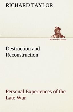 Destruction and Reconstruction: Personal Experiences of the Late War (TREDITION CLASSICS)