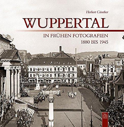 Wuppertal in frühen Fotografien: 1880-1945