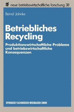 Betriebliches Recycling (neue betriebswirtschaftliche forschung (nbf), Band 38)