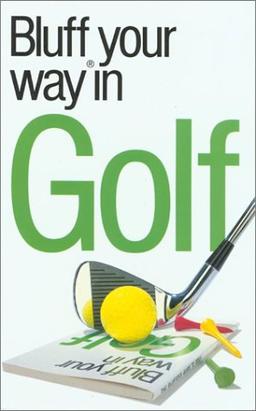 Bluffer's Guide to Golf: Bluff Your Way in Golf (Bluffers Guides)