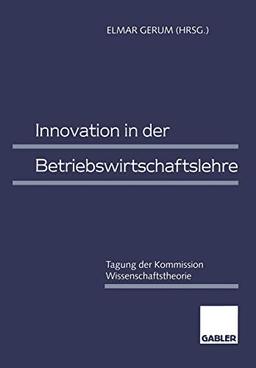 Innovation in der Betriebswirtschaftslehre: Tagung der Kommission Wissenschaftstheorie