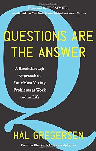 Questions Are the Answer: A Breakthrough Approach to Your Most Vexing Problems at Work and in Life (Harper Business)