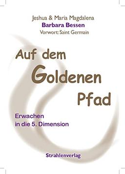 Auf dem Goldenen Pfad - Erwachen in der 5. Dimension