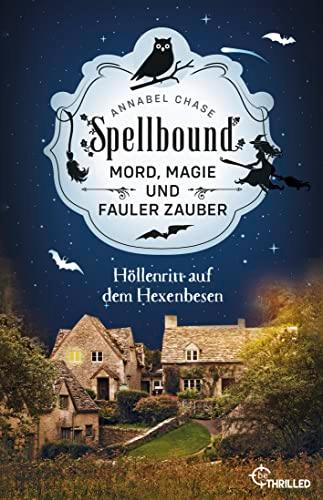 Spellbound - Höllenritt auf dem Hexenbesen: Mord, Magie und fauler Zauber