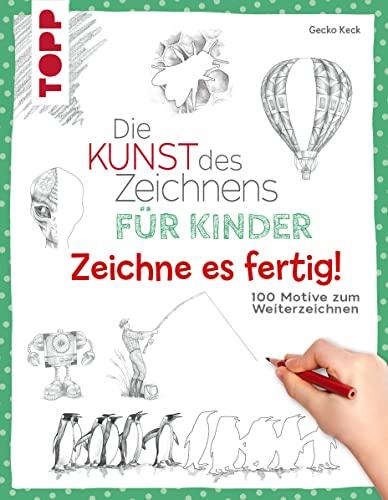 Die Kunst des Zeichnens für Kinder Zeichne es fertig!: 100 Motive zum Weiterzeichnen