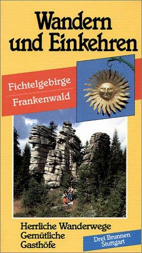 Wandern und Einkehren 44. Fichtelgebirge, Frankenwald: Herrliche Wanderwege. Gemütliche Gasthöfe, Hotels und Pensionen. Anfahrtsstrecken. ... Wanderer ... Wanderer zwischen Weg und Wirtschaft