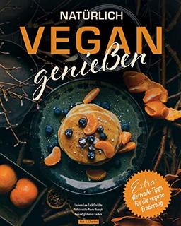 Natürlich vegan genießen: Leckere Low Carb Gerichte. Proteinreiche Power Rezepte. Gesund glutenfrei kochen. Wertvolle Tipps für die vegane Ernährung.