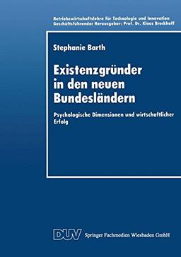 Existenzgründer in den Neuen Bundesländern: Psychologische Dimensionen und Wirtschaftlicher Erfolg (Betriebswirtschaftslehre fur Technologie und ... für Technologie und Innovation)