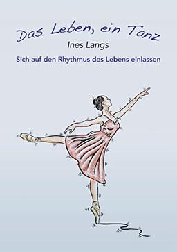 Das Leben, ein Tanz: Sich auf den Rhythmus des Lebens einlassen