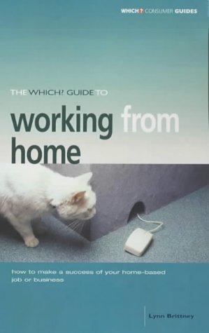 The "Which?" Guide to Working from Home ("Which?" Consumer Guides)