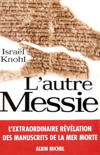 L'autre Messie : l'extraordinaire révélation des manuscrits de Qumrân