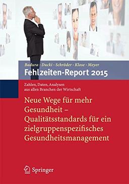 Fehlzeiten-Report 2015: Neue Wege für mehr Gesundheit - Qualitätsstandards für ein zielgruppenspezifisches Gesundheitsmanagement