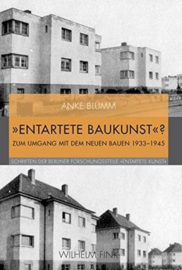 »Entartete Baukunst«?. Zum Umgang mit dem Neuen Bauen 1933-1945 (Schriften der Berliner Forschungsstelle 'Entartete Kunst')