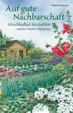 Auf gute Nachbarschaft: Mischkultur im Garten. Gemüse - Kräuter - Zierpflanzen: Mischkultur im Garten. GemÃ1/4se - KrÃ¤uter - Zierpflanzen