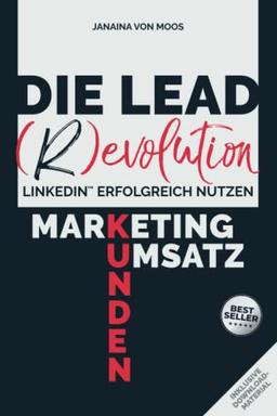 Die Lead (R)evolution LinkedIn erfolgreich nutzen: Marketing - Kunden - Umsatz inkl. Download-Material